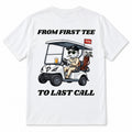 "From First Tee To Last Call" Graphic Tee